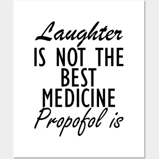 Anesthesiologist - Laughter is not the best medicine Propofol is Posters and Art